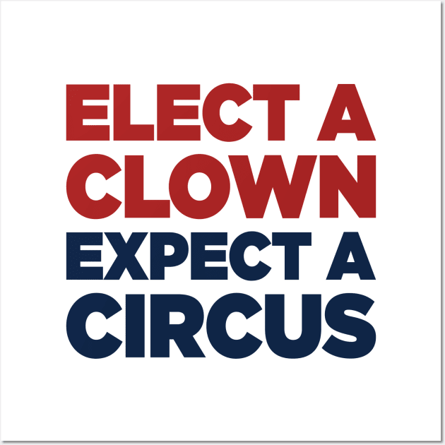 Elect A Clown Expect A Circus Wall Art by Psych0 Central